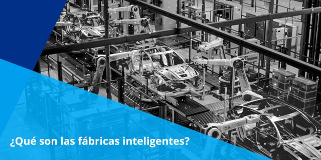 conoce acerca de los beneficios de contar con fabricas inteligentes dentro de tu organizacion y mejora la productividad