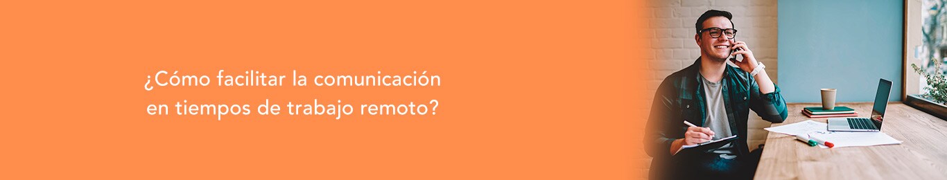 facilitar la comunicacion en tiempos de trabajo remoto