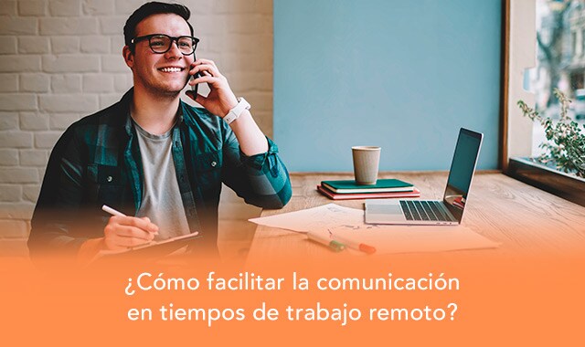 facilitar la comunicacion en tiempos de trabajo remoto