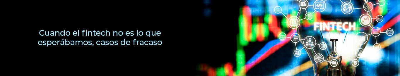 descubre mas sobre los casos de fracaso de las diferentes fintech