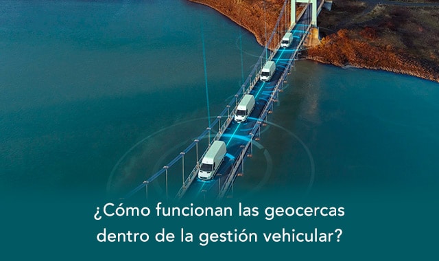 te decimos como funcionan las geocercas en la gestion vehicular