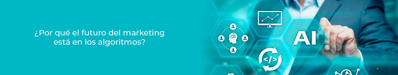 descubre por que en los algoritmos se encuentra el futuro del marketing