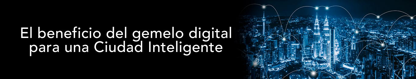conoce el beneficio del gemelo digital en una ciudad inteligente