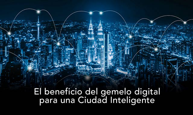 conoce el beneficio del gemelo digital en una ciudad inteligente