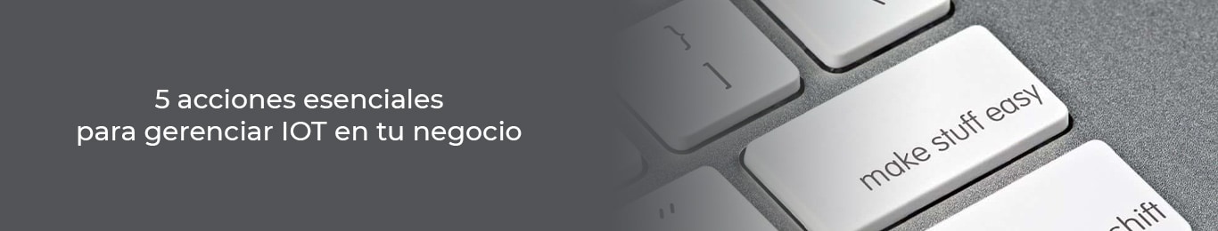 estas son las acciones esenciales para gerenciar en iot