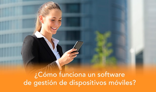 te decimos como funciona un software de gestion de dispositivos moviles
