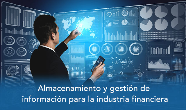 te decimos como el almacenamiento y gestion de la informacion se realiza en la industria financiera