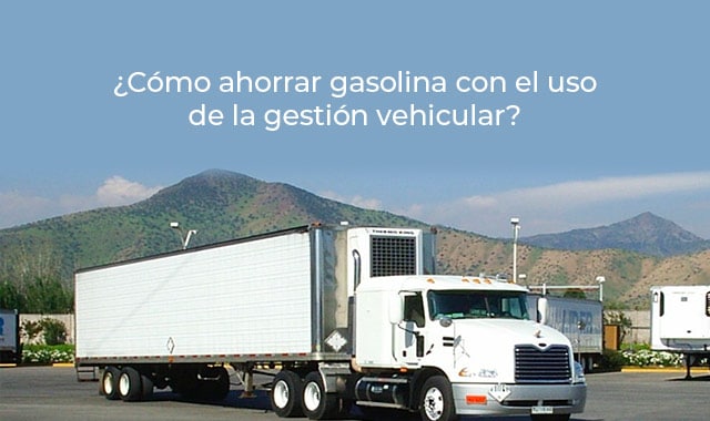 conoce como se puede ahorrar gasolina con el uso de gestion vehicular