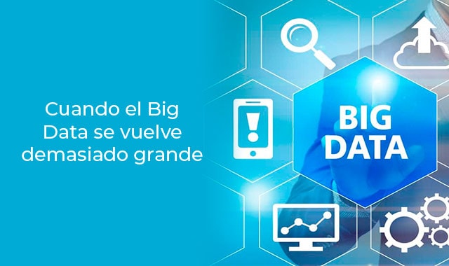 descubre que sucede cuando el big data se convierte en grande