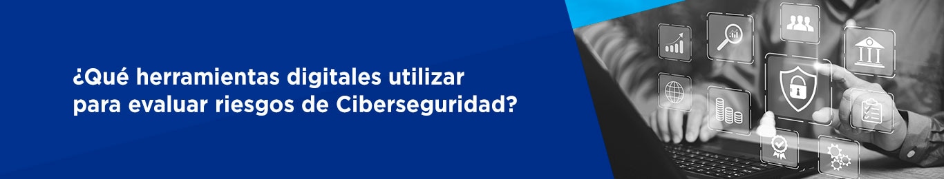Existen herramientas digitales que pueden ayudarnos en la evaluación de riesgos de las empresas y que son importantes en una de las etapas del plan de ciberseguridad que toda empresa debe desarrollar e implementar.