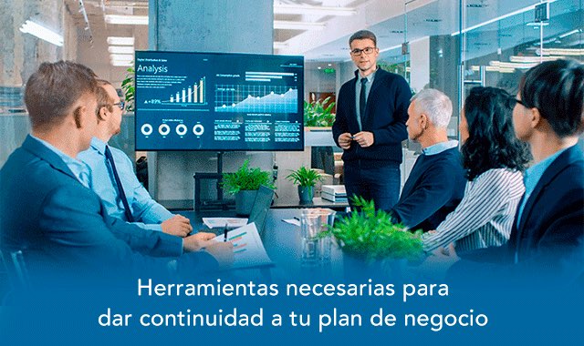 descubre las herramientas necesarias para dar continuidad a tu plan de negocio