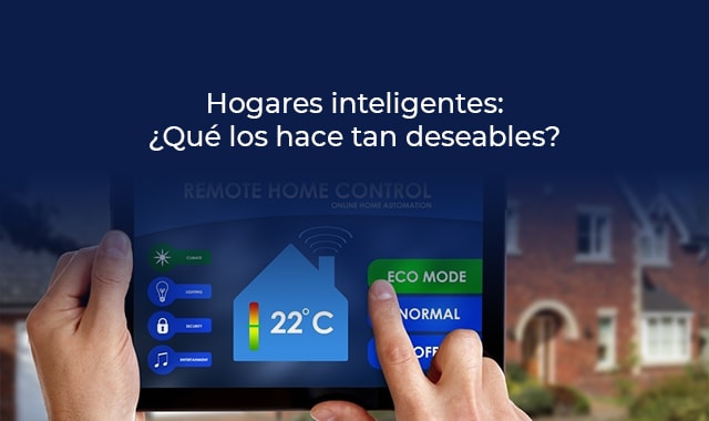 descubre que es lo que hace tan deseable un hogar inteligente