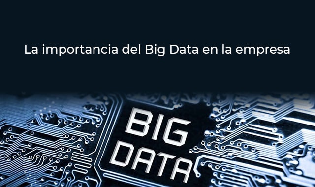 esta es la importancia del big data en la empresa