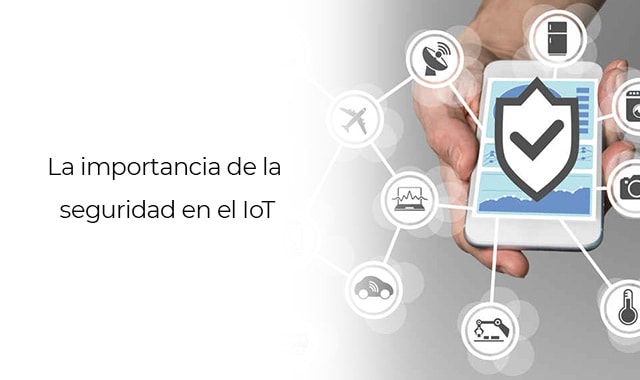 conoce mas sobre el iot y su importancia de la seguridad
