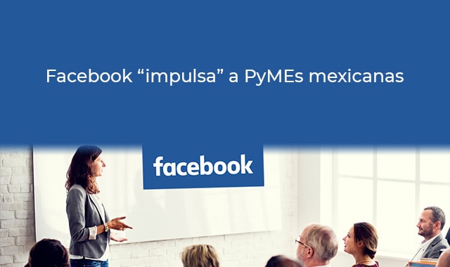 facebook piensa en pymes mexicanas