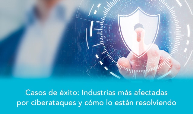las industrias mas afectadas por ciberataques