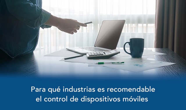 para estas industrias es recomendable el control de dispositivos moviles