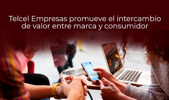 el intercambio de valor entre la marca y el consumidor es importante para mejorar tu empresa