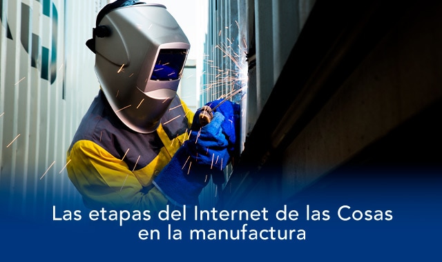 conoce las etapas del iot en la manufactura