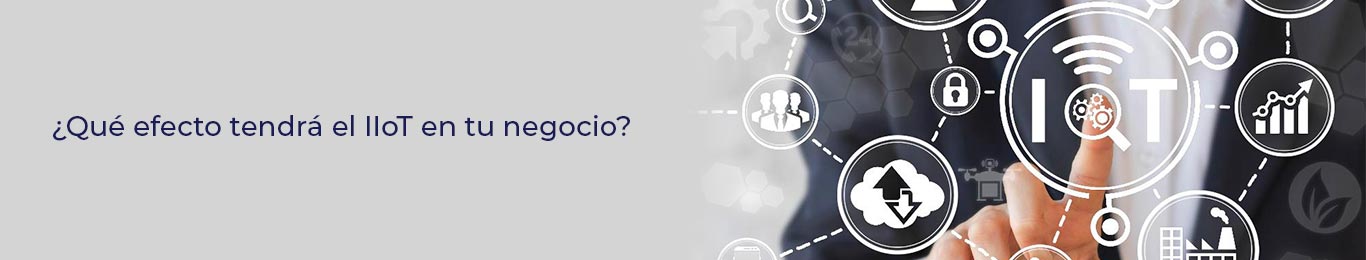 descubre cuales son los efectos del iiot en tu negocio