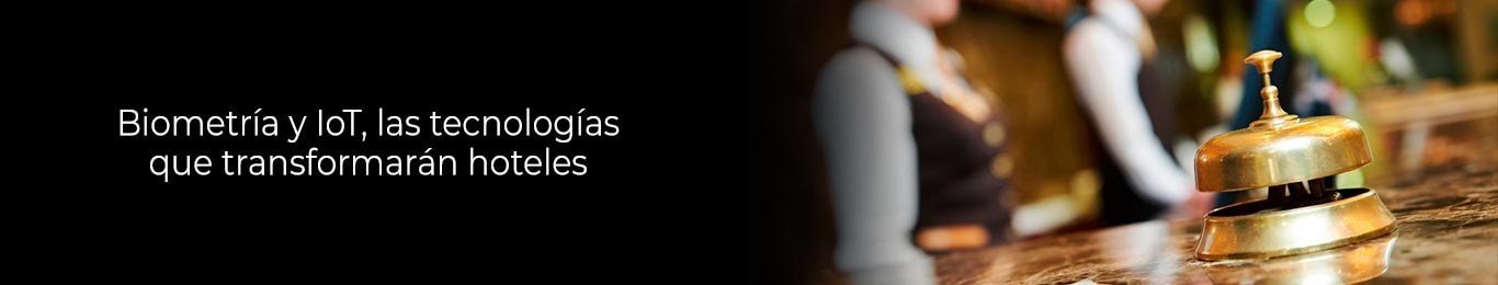 biometria y iot las tecnologias que transformaran hoteles