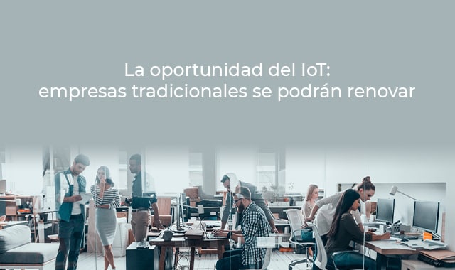 la oportunidad del iot en empresas tradicionales