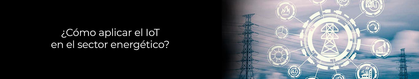 descubre a aplicar iot en el sector energetico