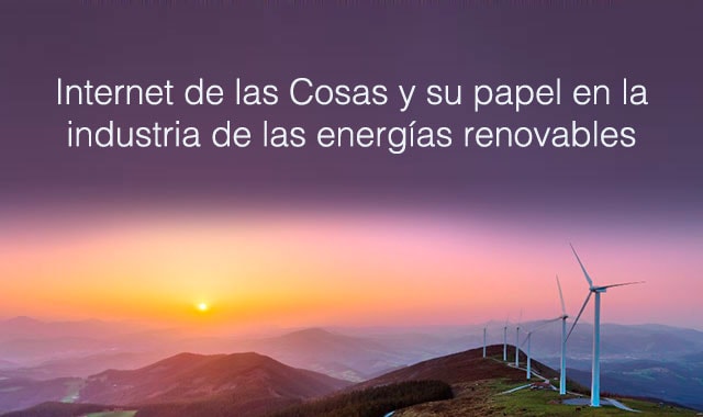 estas son las energias renovables el apoyo del iot
