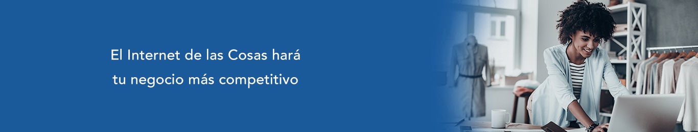 te mostramos como el iot hara tu negocio mas competitivo