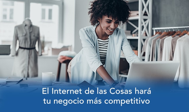 te mostramos como el iot hara tu negocio mas competitivo