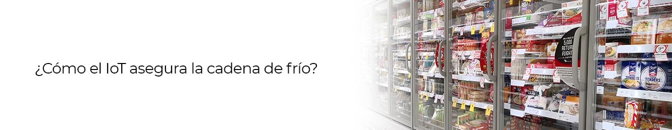 conoce como el iot asegura la cadena de frio