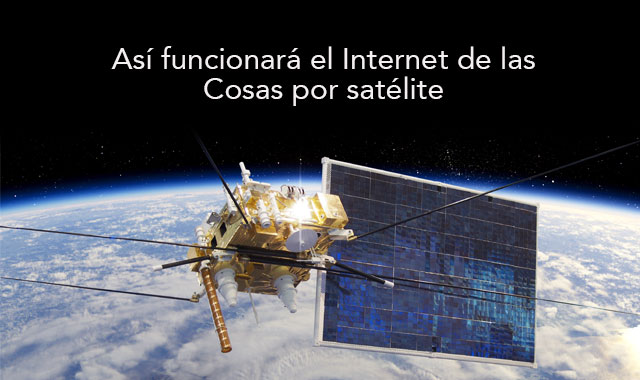 ampliar Sano Fotoeléctrico Así funcionará el Internet de las Cosas por satélite | Telcel Empresas