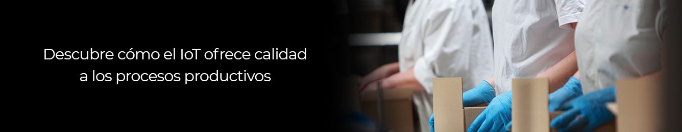conoce como el internet de las cosas mejora la calidad en los procesos productivos