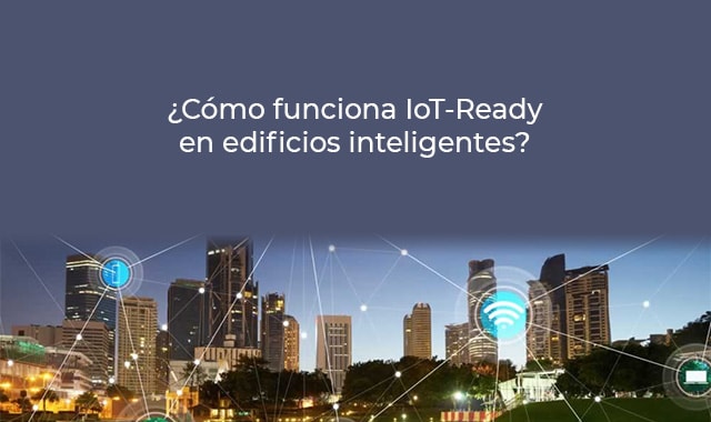 iot ready en edificios inteligentes
