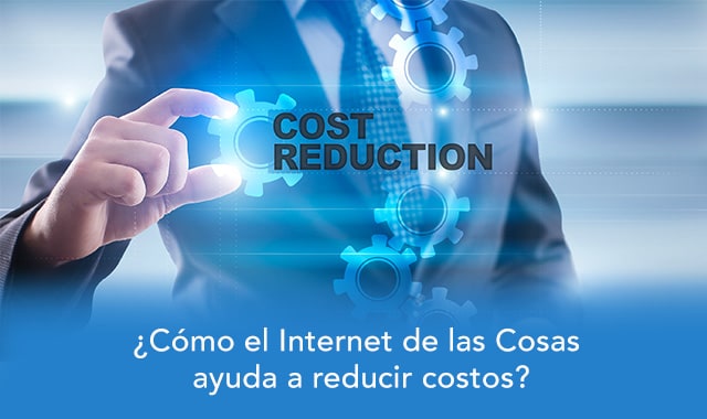 conoce como el internet de las cosas te ayudara a reducir costos