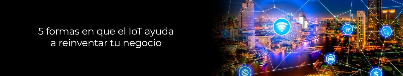 formas en que el iot ayuda a reinventar tu empresa