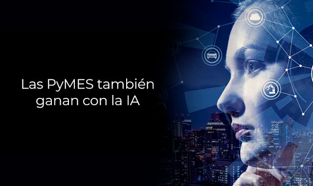 las pymes tambien se pueden ver beneficiadas con el uso de ia