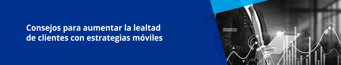Una buena estrategia móvil para generar lealtad en tus clientes puede representar una gran oportunidad para proyectar el nombre y la reputación de tu compañía. 