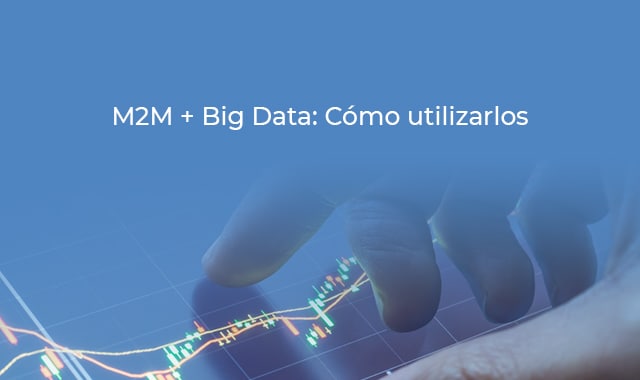 no esperes mas y utiliza m2m y big data en tu empresa