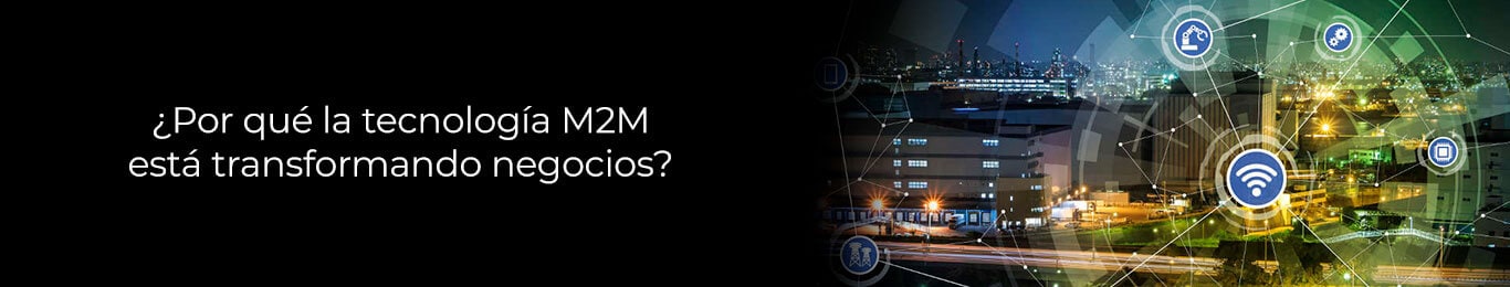 te informamos como transformar tu negocio con los servicios M2M