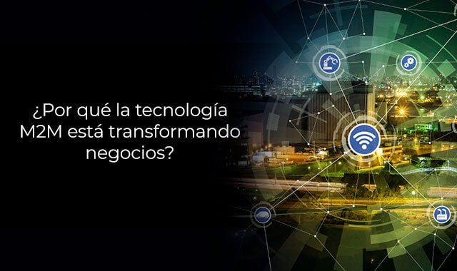 te informamos como transformar tu negocio con los servicios M2M