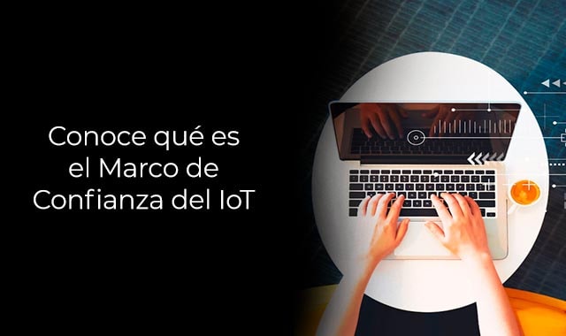 descubre para que se creo el marco de confianza del iot