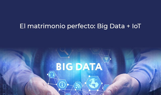 conoce mas sobre el matrimonio del big data y el iot