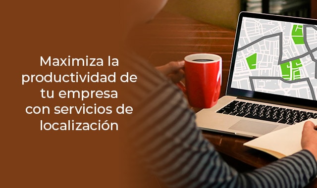 maximiza la productividad de tu empresa con el uso de servicios de localizacion