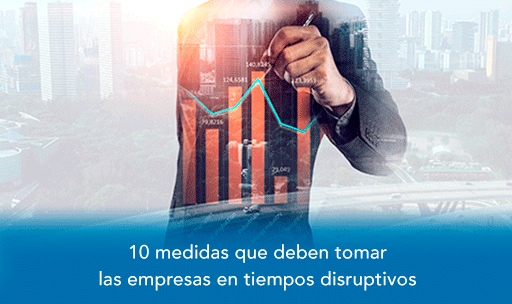 10 medidas que deben tomar las empresas en tiempos disruptivos