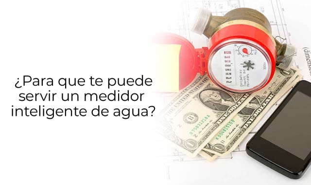 descubre mas sobre como te puede servir un medidor inteligente de agua