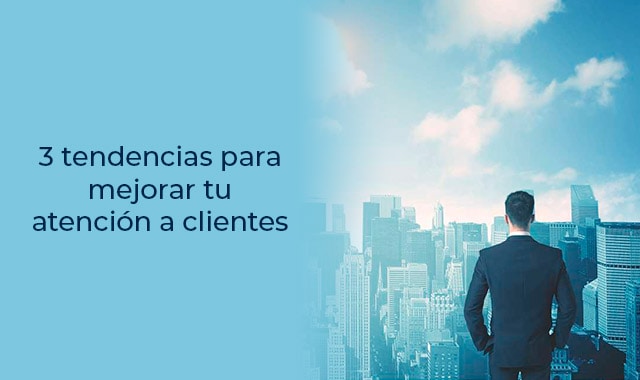 Tres tips para mejorar la atención a los clientes en tu emrpesa