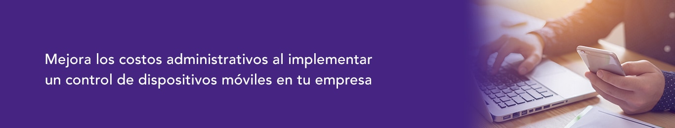 una herramienta de control de dispositivos moviles en las empresas juega un papel fundamental para hacer mas eficiente el uso de recursos