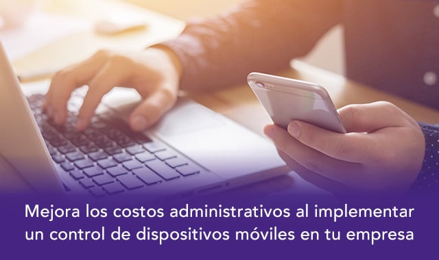 una herramienta de control de dispositivos moviles en las empresas juega un papel fundamental para hacer mas eficiente el uso de recursos