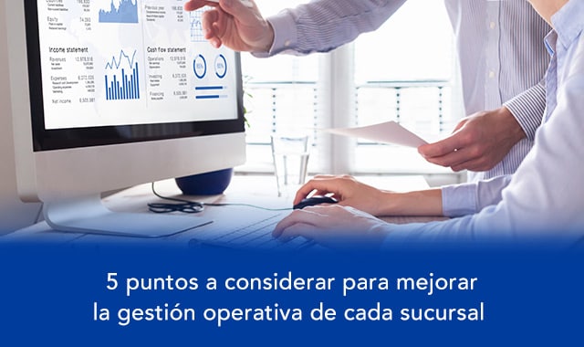 mejorara  la gestion operativa de cada sucursal tomando en cuenta estos 5 puntos